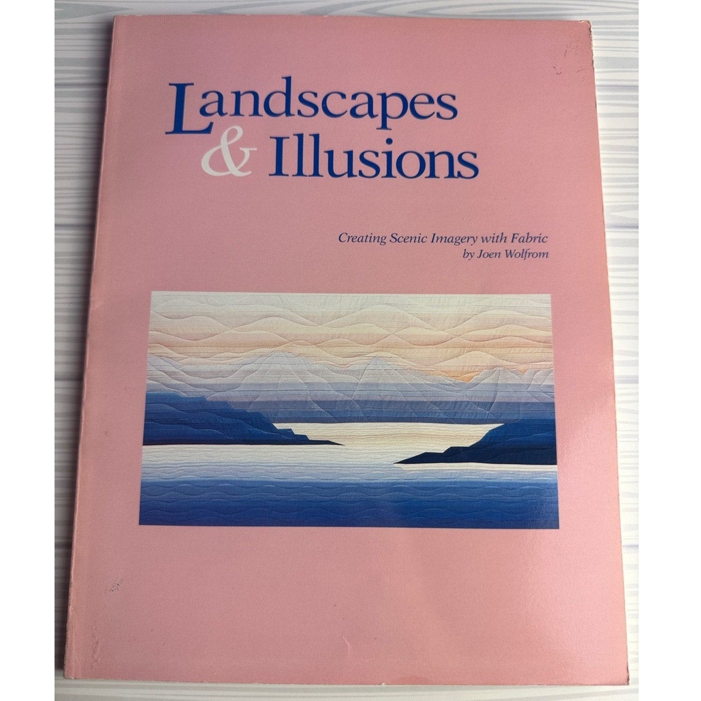 Landscapes & Illusions Joen Wolfrom Quilting Book Creating Scenic Imagery Fabric