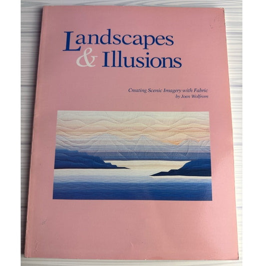 Landscapes & Illusions Joen Wolfrom Quilting Book Creating Scenic Imagery Fabric