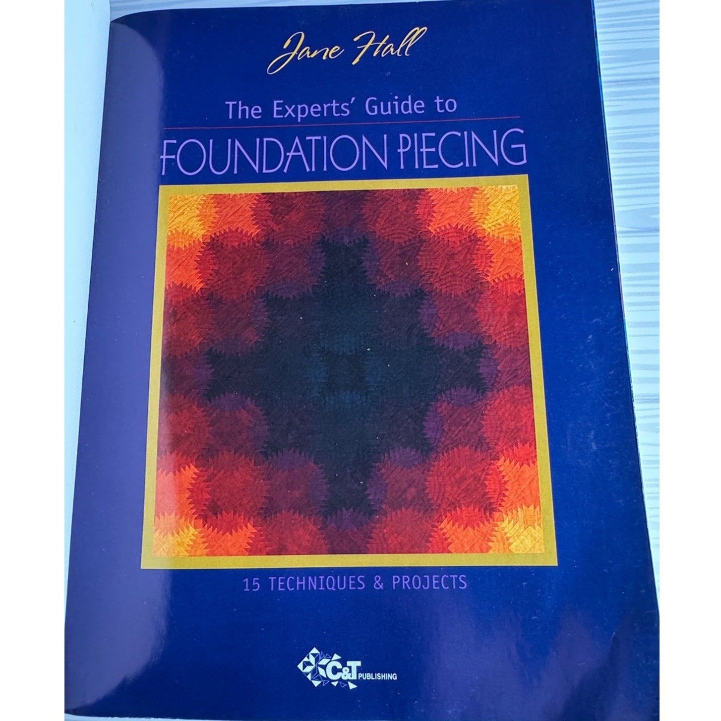 The Experts' Guide to Foundation Piecing Jane Hall Quilting Book 15 Techniques - Lane Creatives