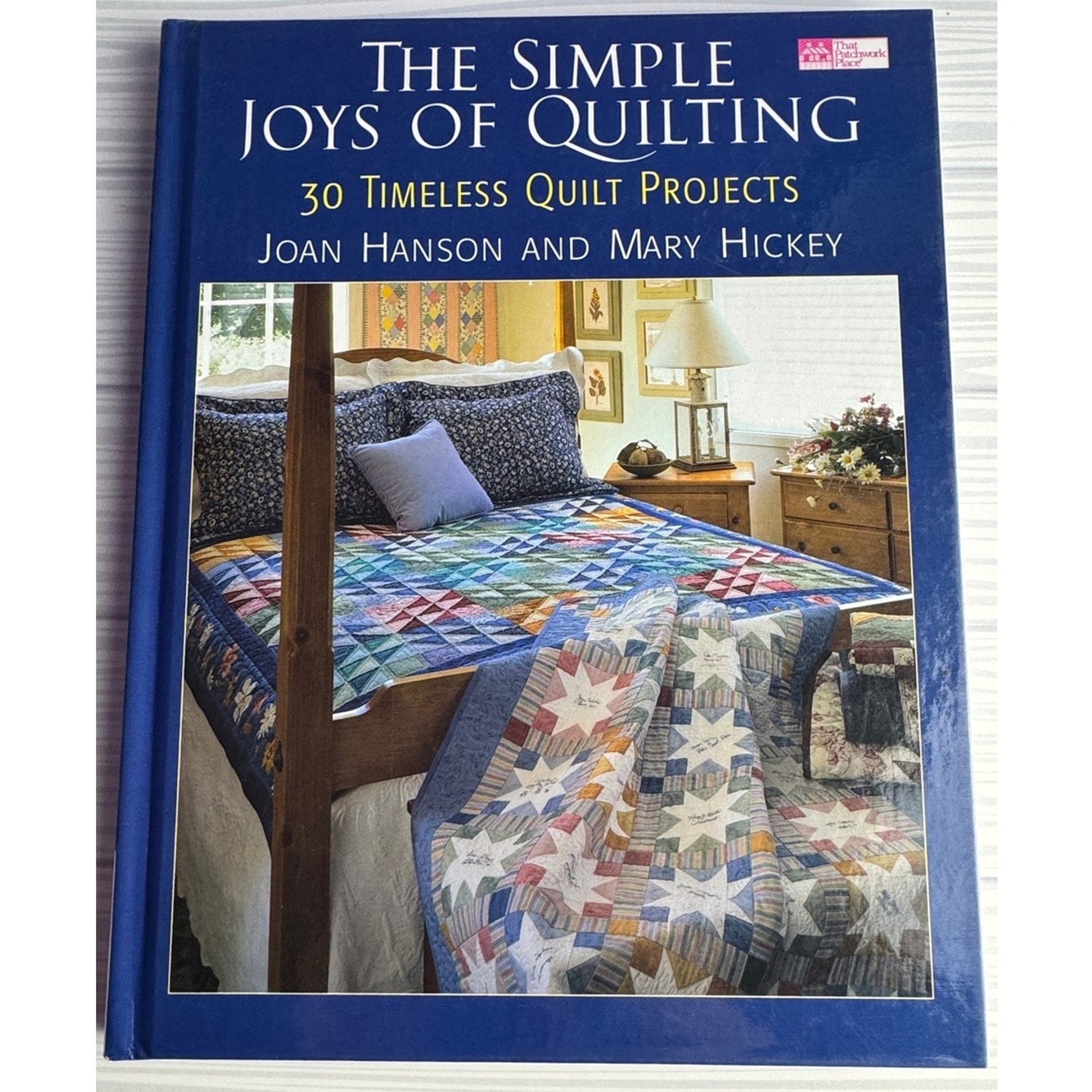 The Simple Joys of Quilting Book Joan Hanson Mary Hickey 30 Quilt Projects HC