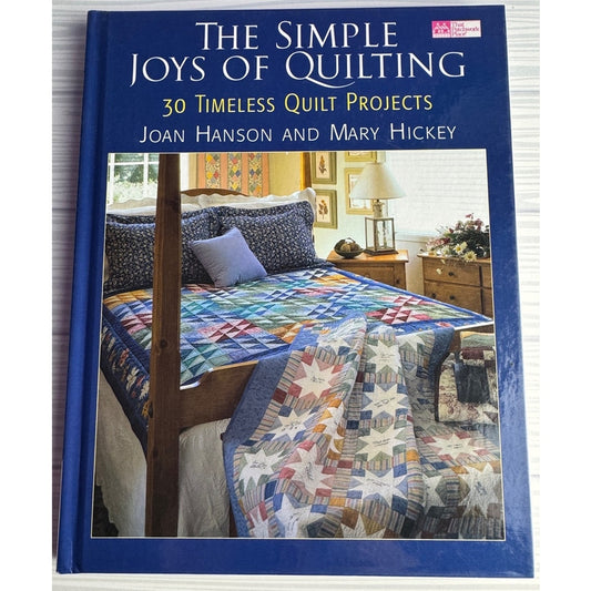 The Simple Joys of Quilting Book Joan Hanson Mary Hickey 30 Quilt Projects HC
